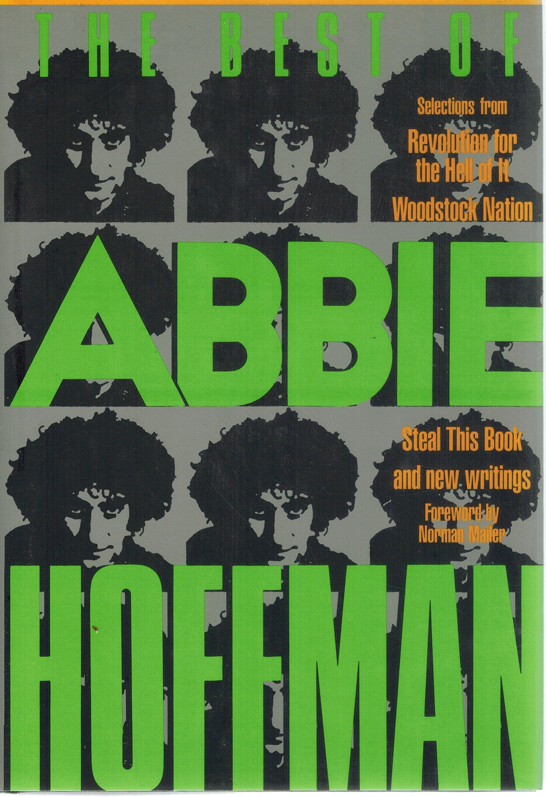 The Best Of Abbie Hoffman: Selections From Revolution For The Hell Of It, Woodstock Nation, Steal This Book And New Writings