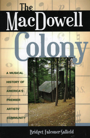 The Macdowell Colony: A Musical History Of America'S Premier Artists' Community,Used