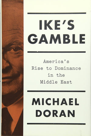 Ike's Gamble: America's Rise to Dominance in the Middle East,Used
