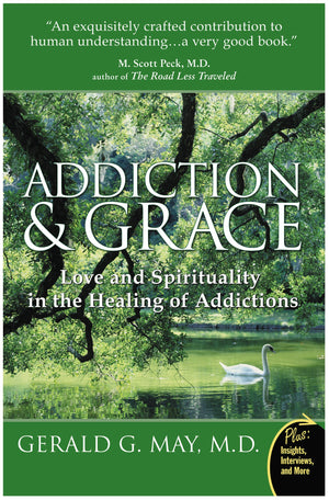 Addiction And Grace: Exploring The Psychology Of Addiction, The Power Of Spirituality, And The Path To Freedom Through Contempla,New