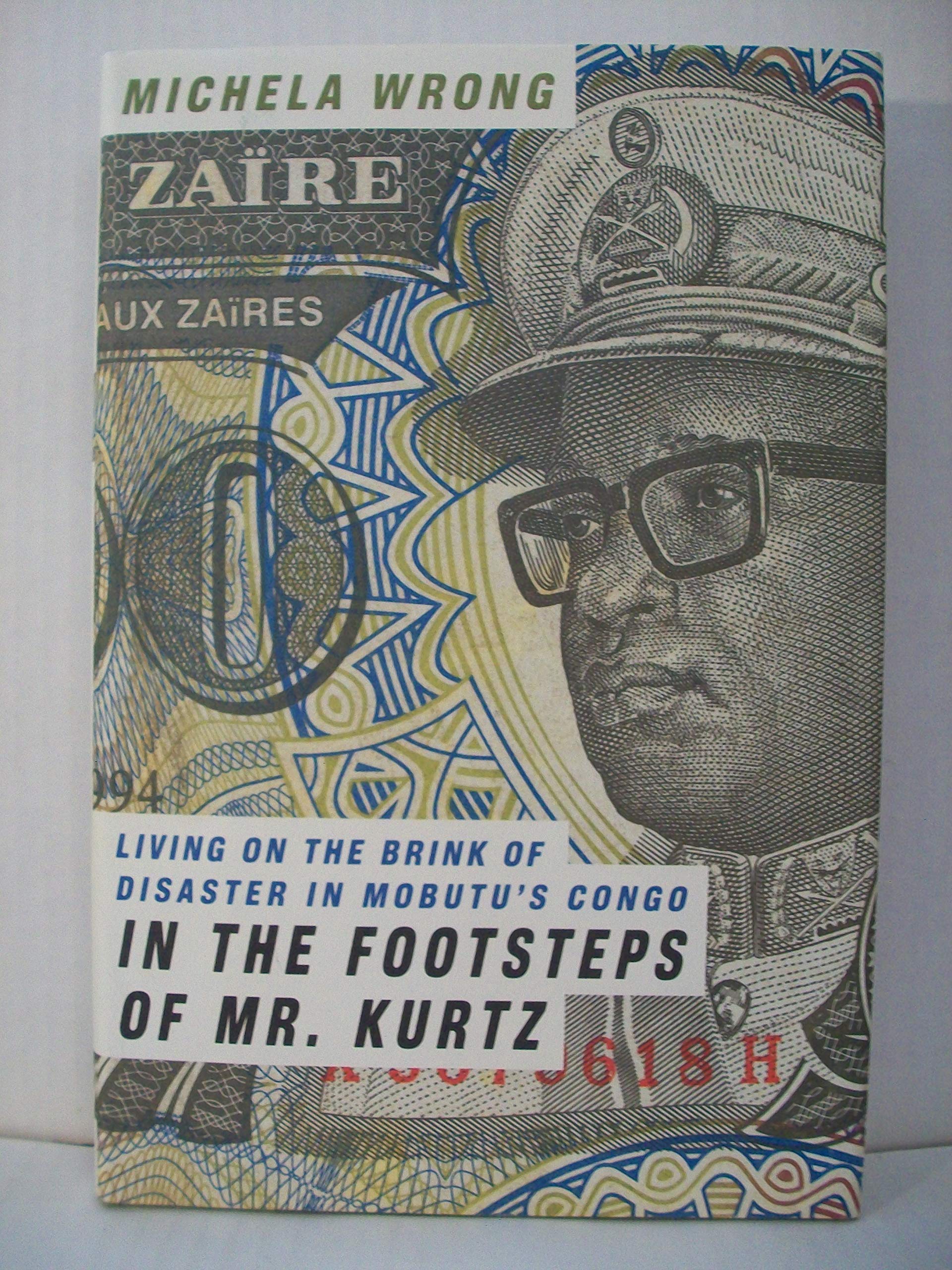 In The Footsteps Of Mr. Kurtz: Living On The Brink Of Disaster In Mobutus Congo,New