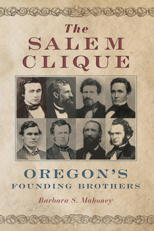 The Salem Clique: Oregon'S Founding Brothers