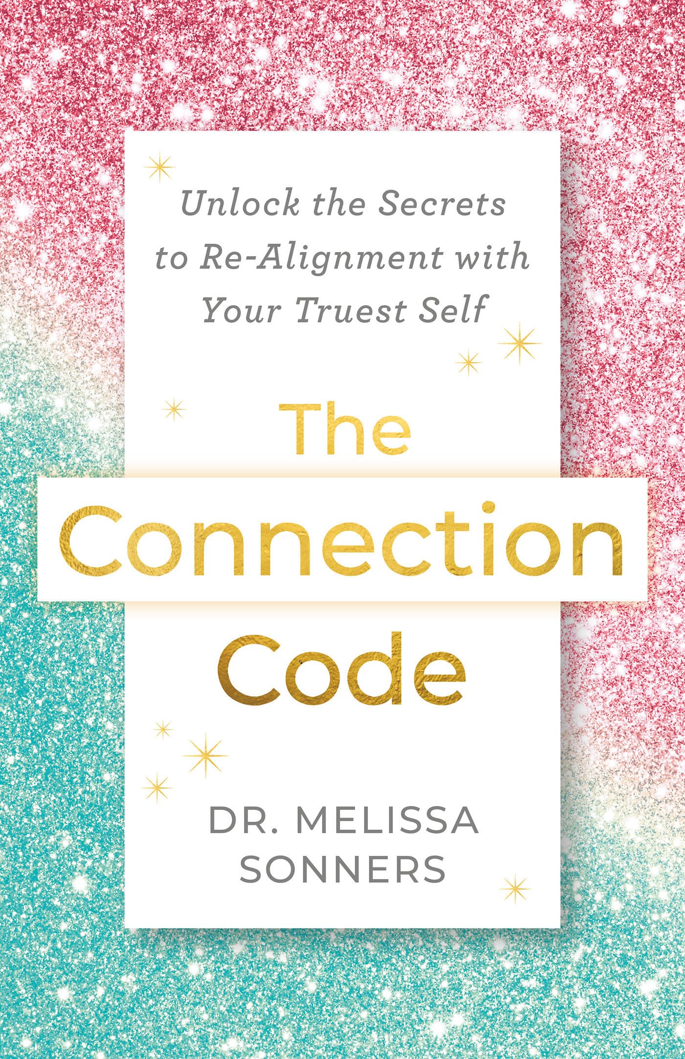The Connection Code: Unlock The Secrets To Realignment With Your Truest Self