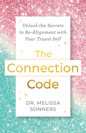 The Connection Code: Unlock The Secrets To Realignment With Your Truest Self