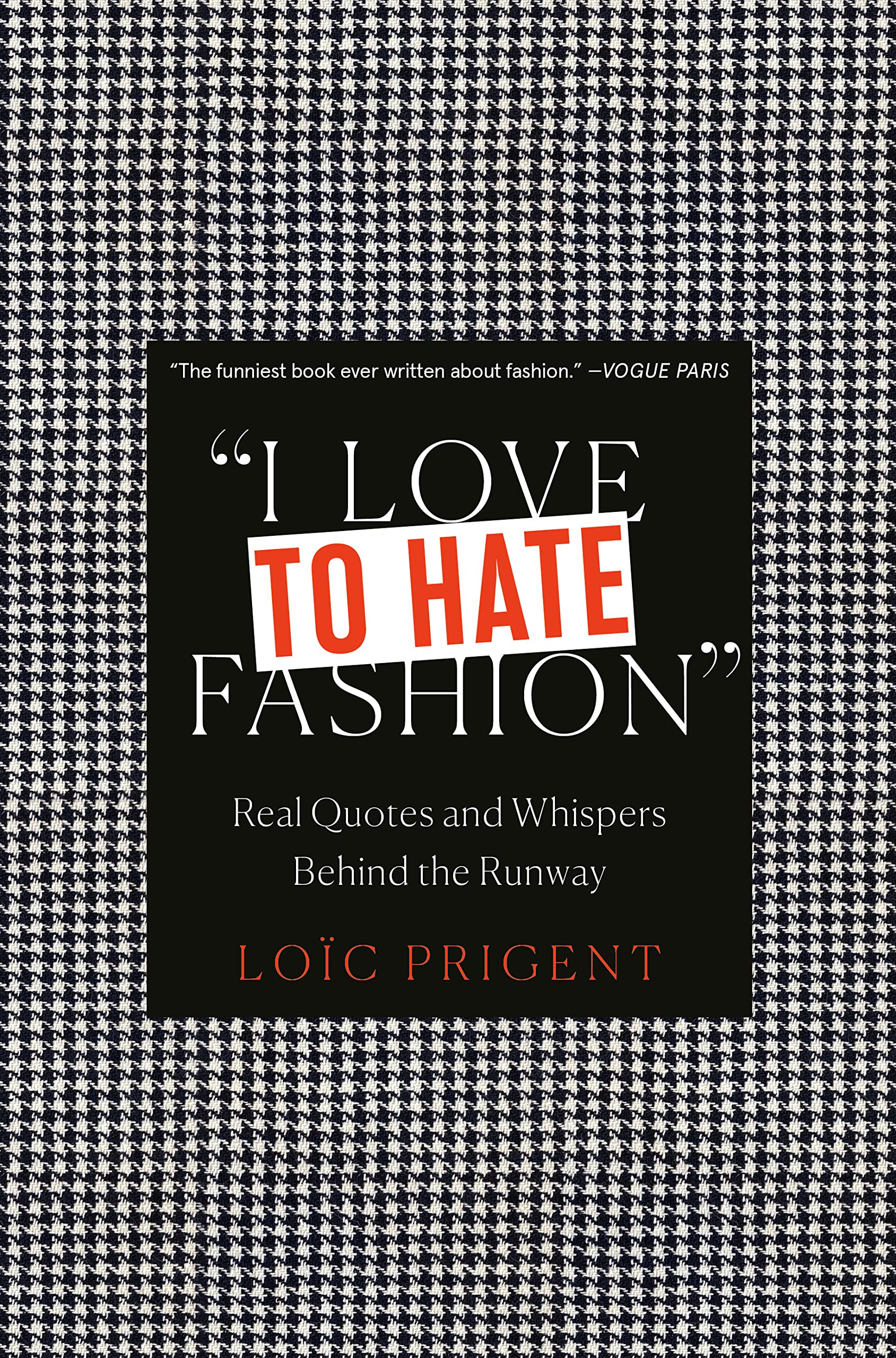 I Love To Hate Fashion: Real Quotes And Whispers Behind The Runway