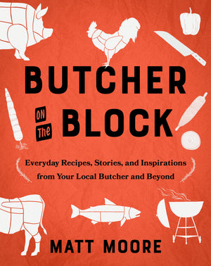 Butcher On The Block: Everyday Recipes, Stories, And Inspirations From Your Local Butcher And Beyond,Used