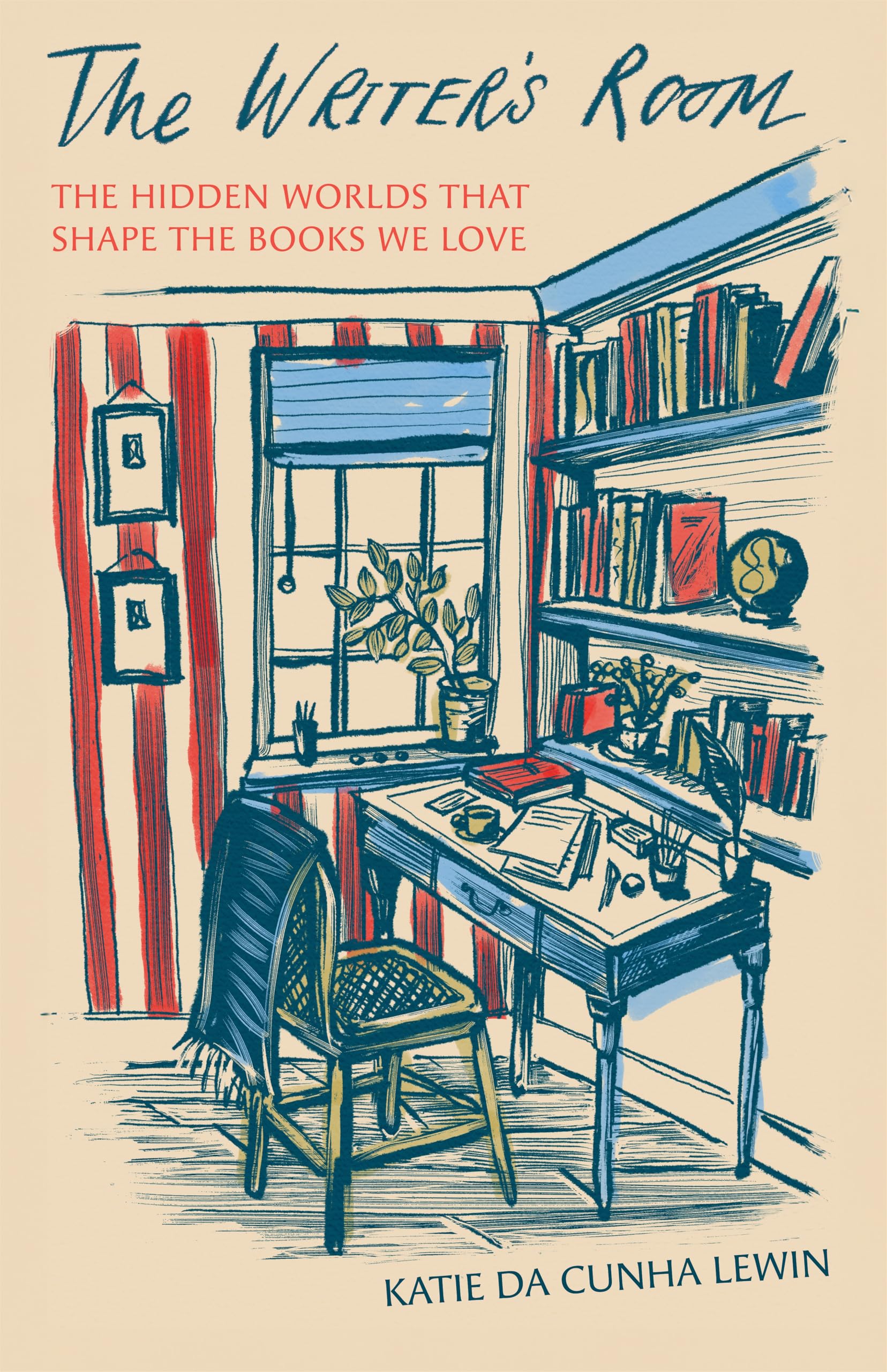 The WriterS Room: The Hidden Worlds That Shape The Books We Love
