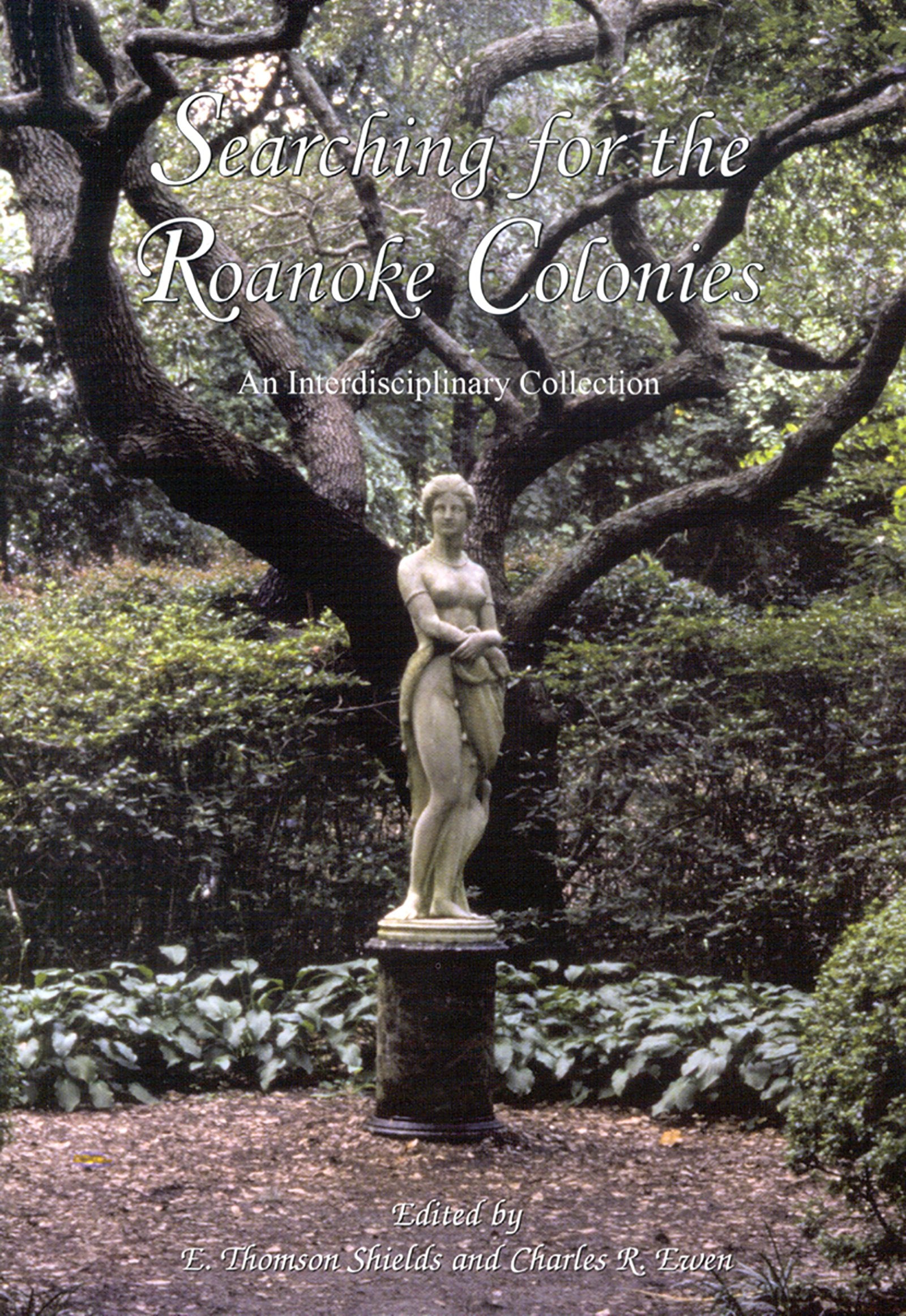 Searching For The Roanoke Colonies: An Interdisciplinary Collection,Used
