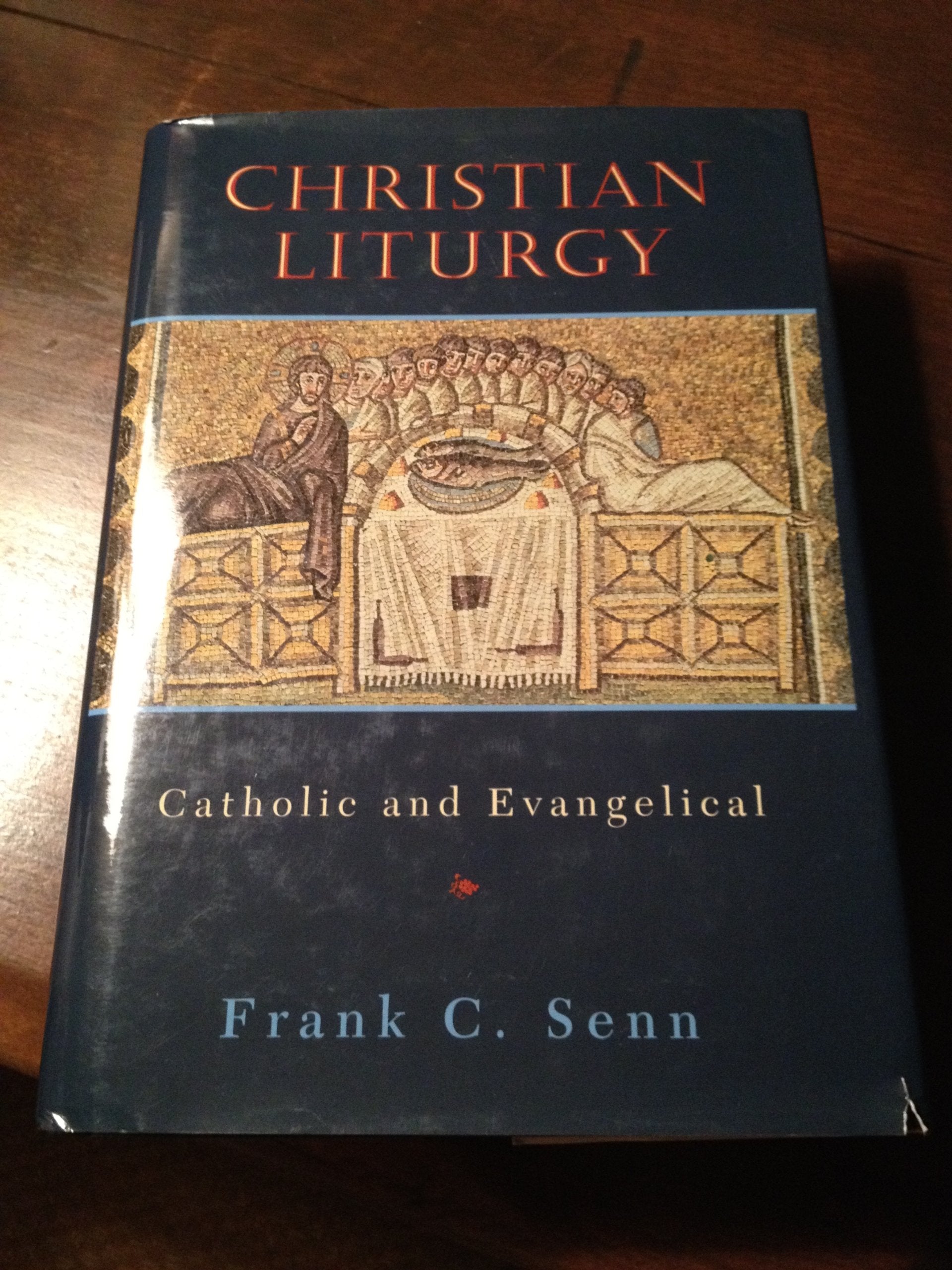 Christian Liturgy: Catholic and Evangelical,New