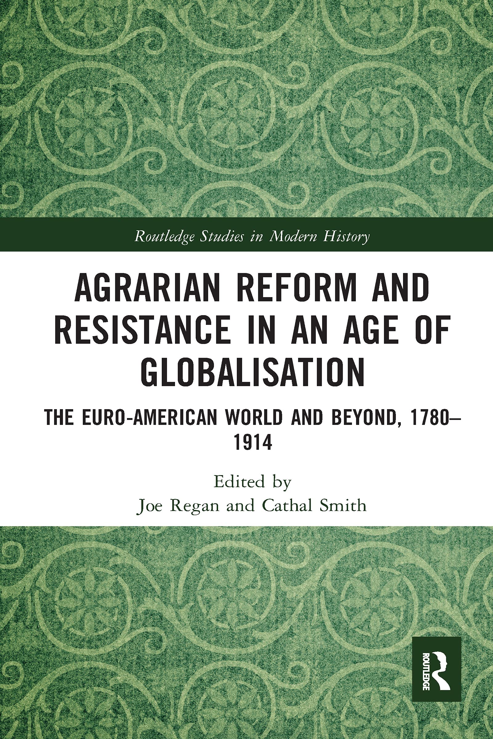Agrarian Reform And Resistance In An Age Of Globalisation: The Euroamerican World And Beyond, 17801914 (Routledge Studies In M,New