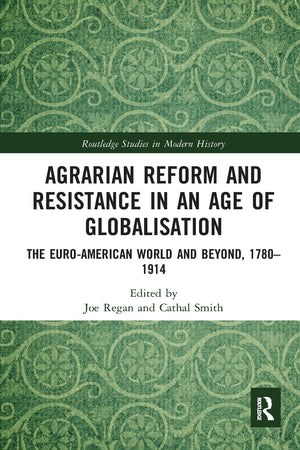 Agrarian Reform and Resistance in an Age of Globalisation: The EuroAmerican World and Beyond, 17801914 (Routledge Studies in M,Used