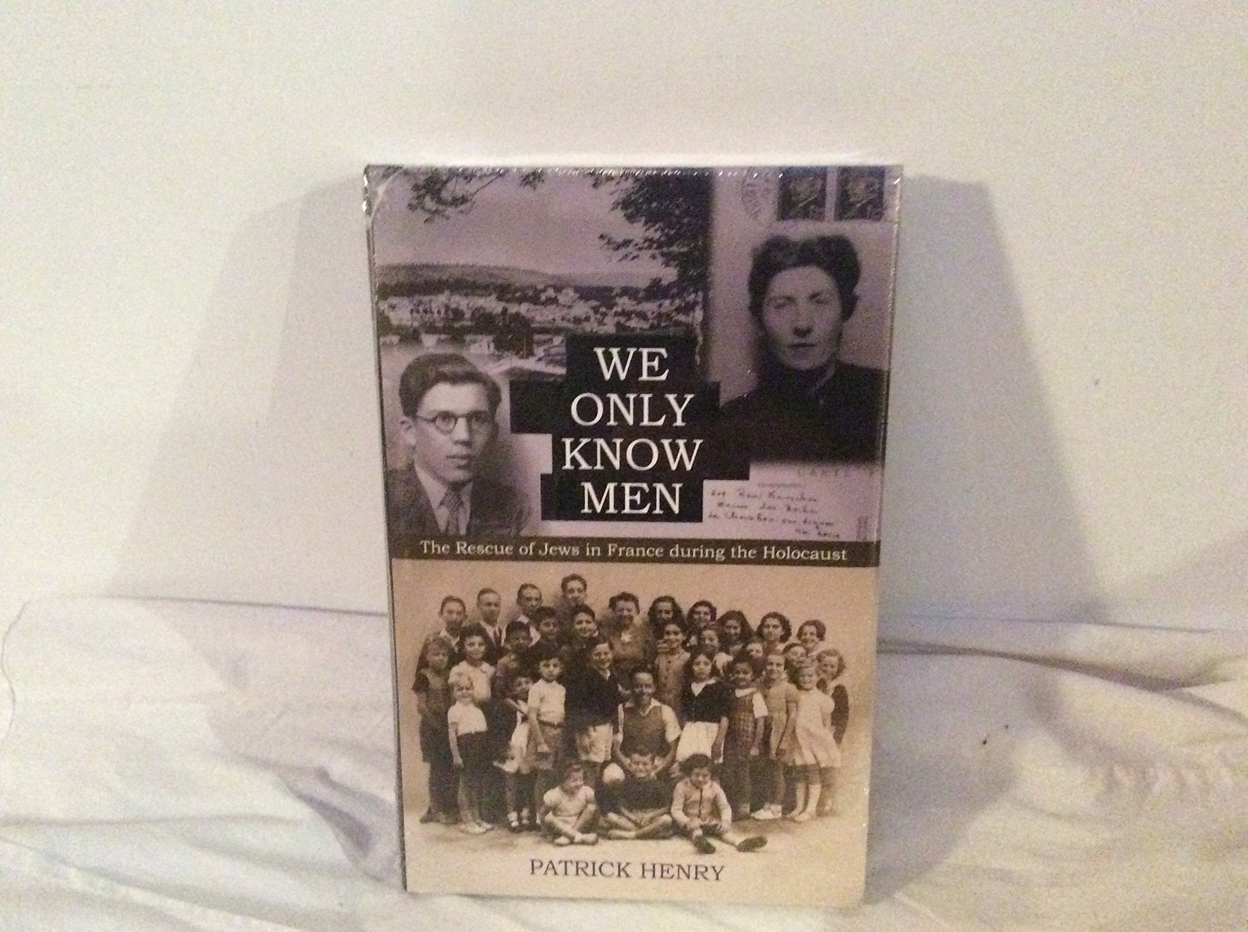 We Only Know Men: The Rescue Of Jews In France During The Holocaust,New
