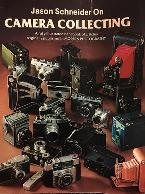 Jason Schneider on Camera Collecting: A Fully Illustrated Handbook of Articles Originally Published in Modern Photography,Used