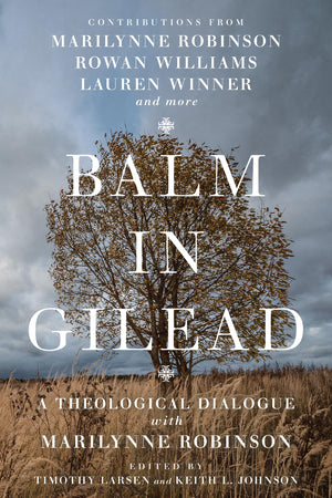 Balm in Gilead: A Theological Dialogue with Marilynne Robinson (Wheaton Theology Conference Series),Used