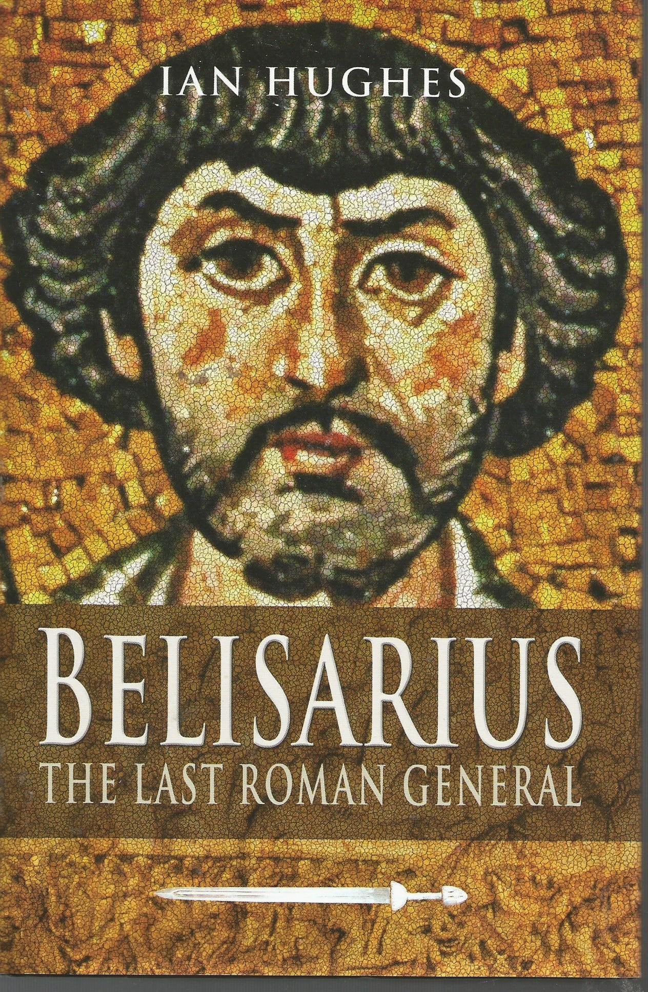 Belisarius: The Last Roman General,New