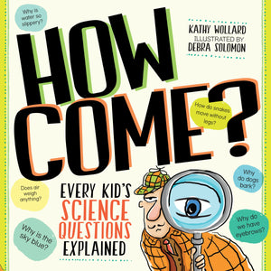 How Come?: Every Kid's Science Questions Explained,New