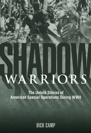 Shadow Warriors: The Untold Stories Of American Special Operations During Wwii