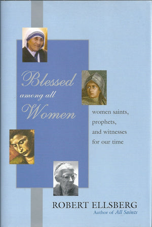 Blessed Among All Women: Women Saints, Prophets, and Witnesses for Our Time,Used
