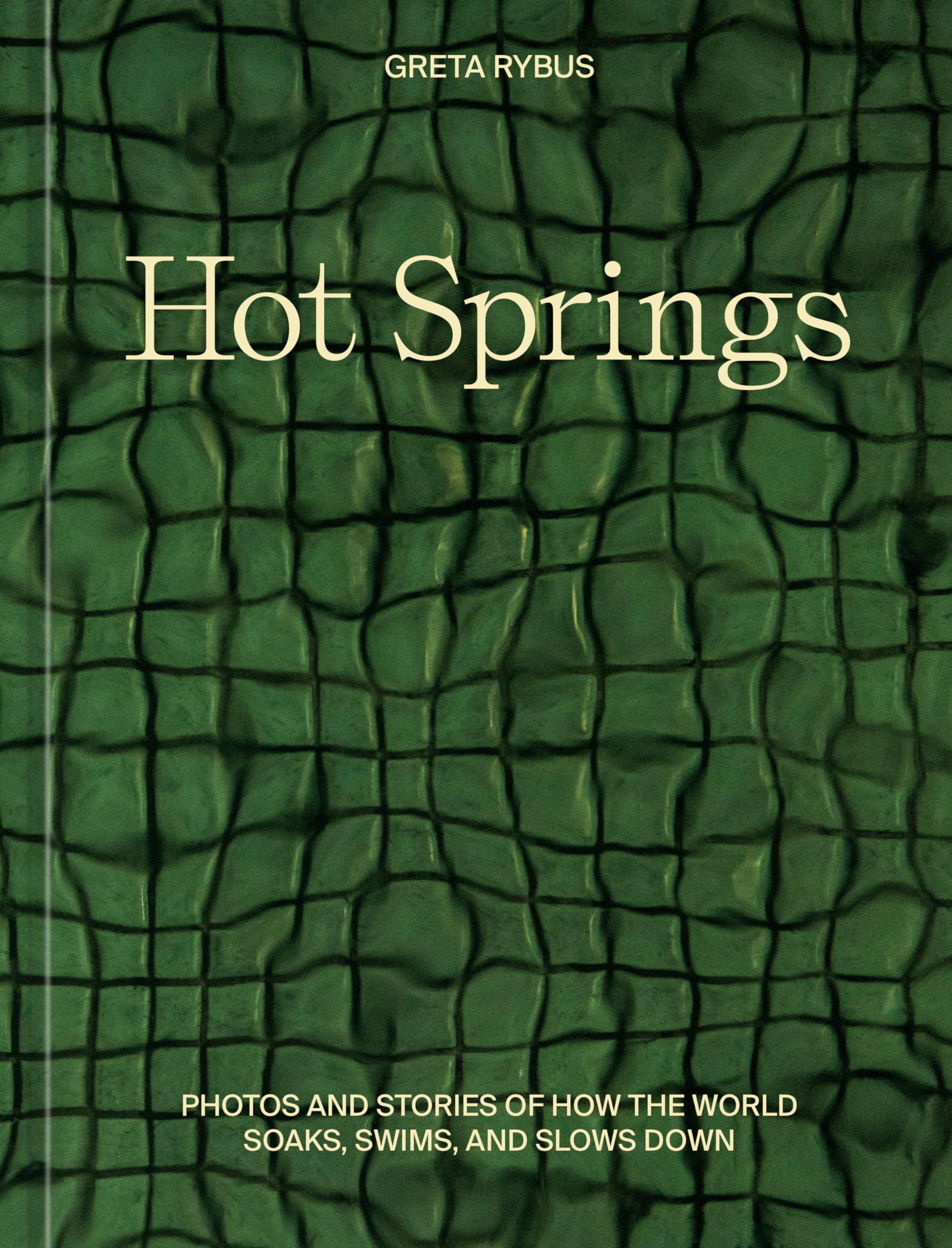 Hot Springs: Photos And Stories Of How The World Soaks, Swims, And Slows Down,Used