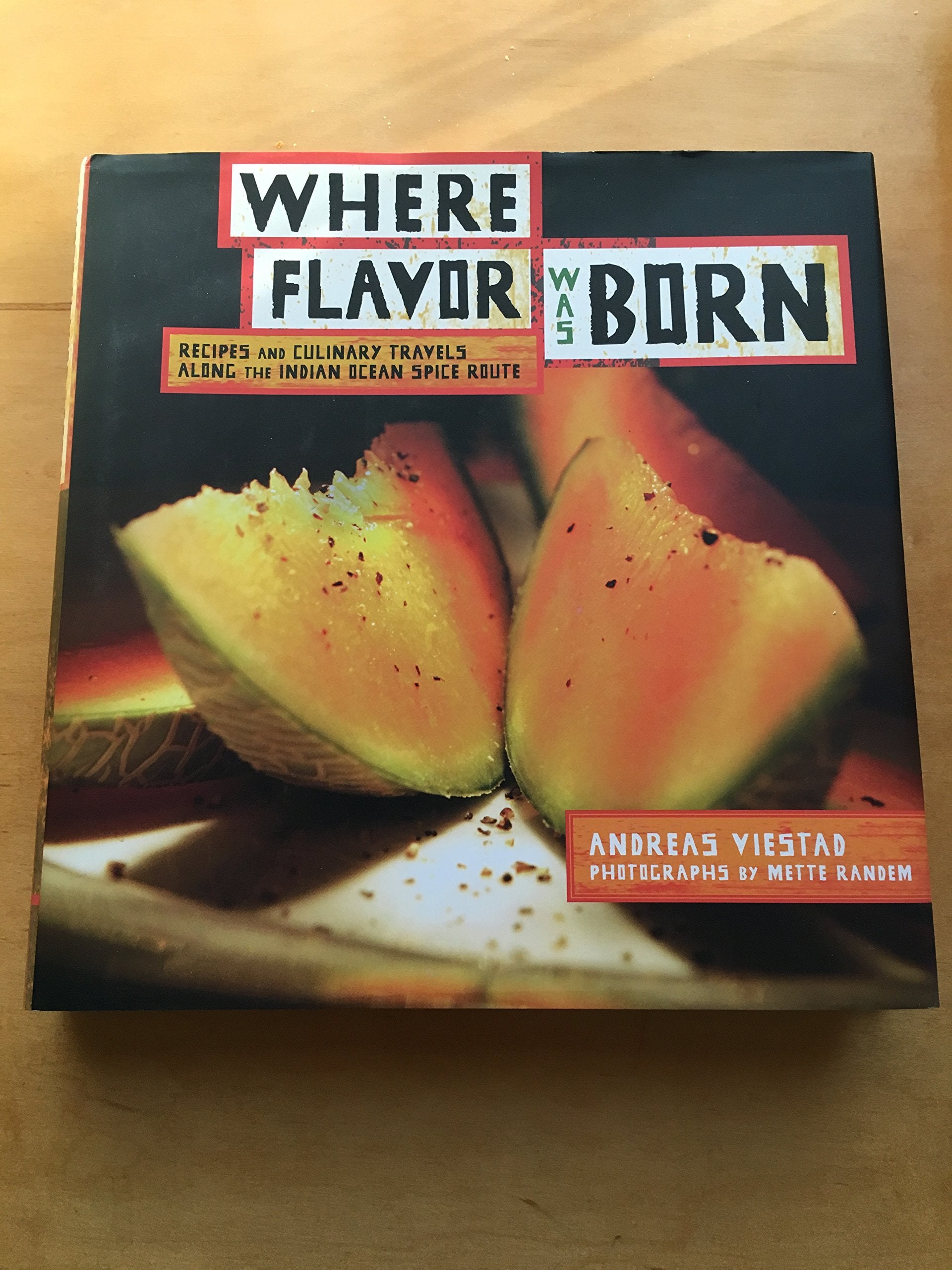 Where Flavor Was Born: Recipes And Culinary Travels Along The Indian Ocean Spice Route,Used