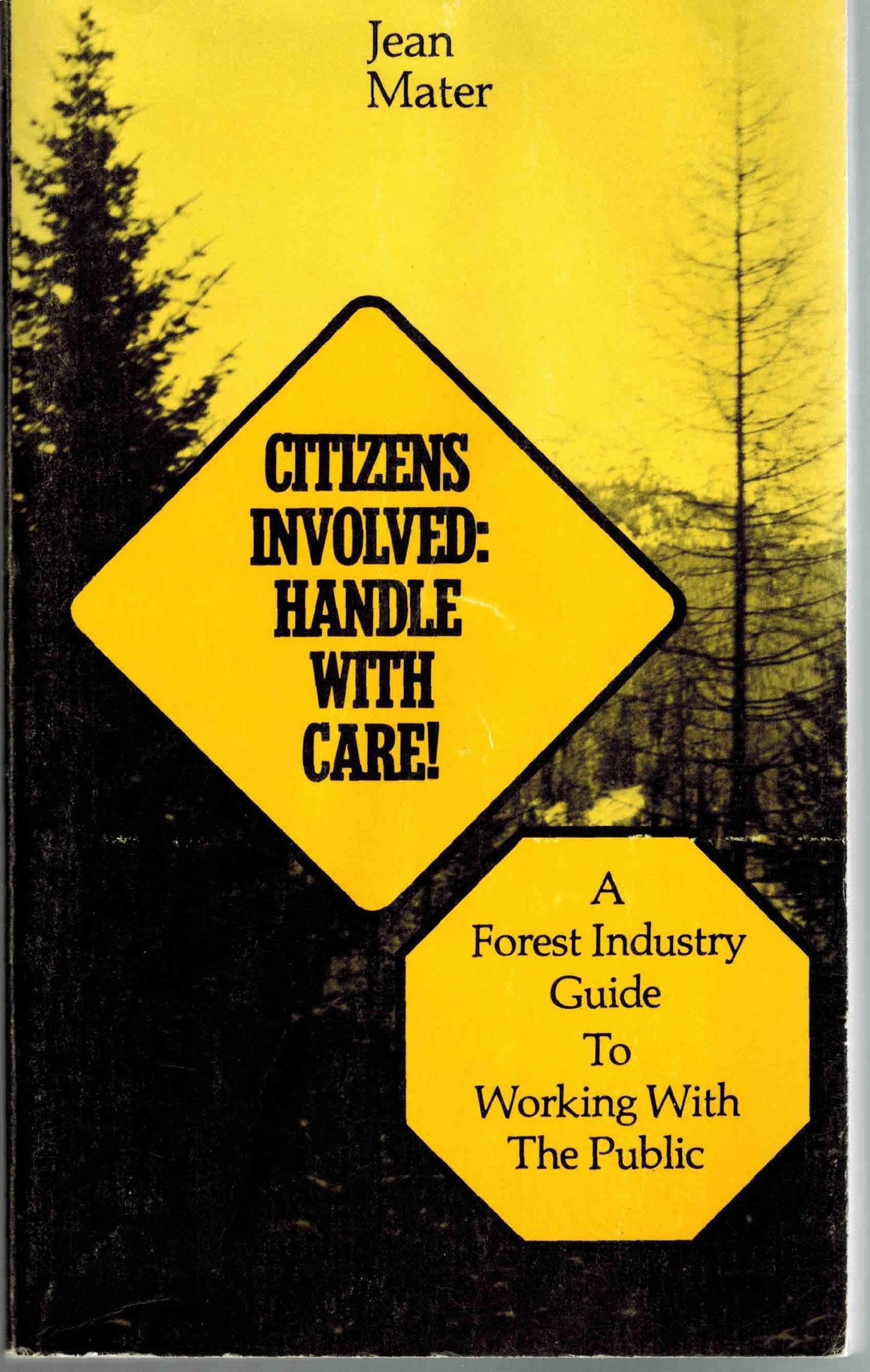 Citizens Involved: Handle With Care! a Forest Industry Guide to Working With the Public,Used