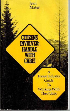 Citizens Involved: Handle With Care! a Forest Industry Guide to Working With the Public,Used