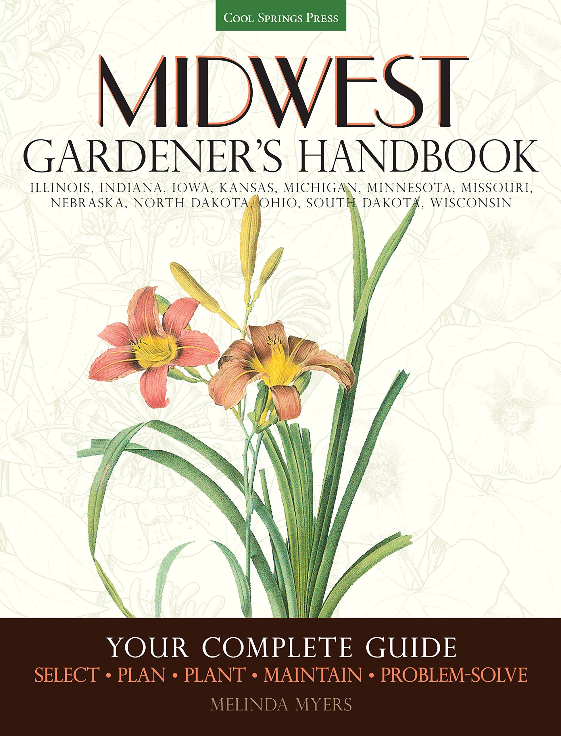 Midwest Gardener's Handbook: Your Complete Guide: Select  Plan  Plant  Maintain  Problemsolve  Illinois, Indiana, Iowa, Ka,Used