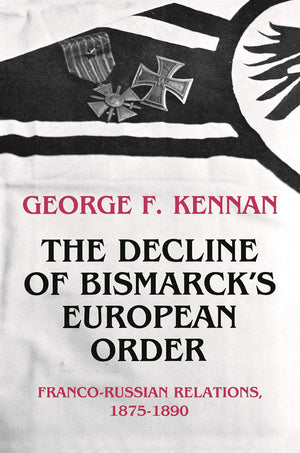 The Decline Of Bismarck'S European Order: Francorussian Relations 18751890