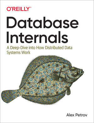 Database Internals: A Deep Dive into How Distributed Data Systems Work,New