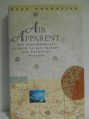 Air Apparent: How Meteorologists Learned To Map, Predict, And Dramatize Weather,New
