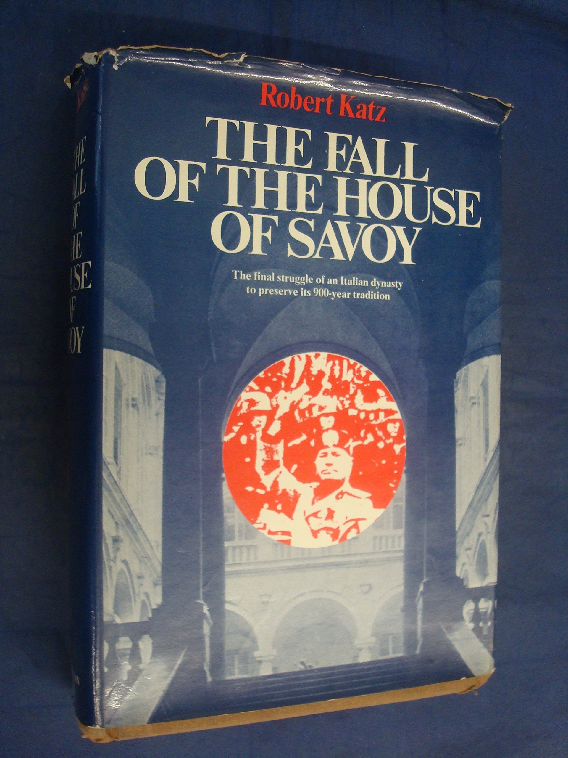 The Fall of the House of Savoy: A Study in the Relevance of the Commonplace or the Vulgarity of History,Used