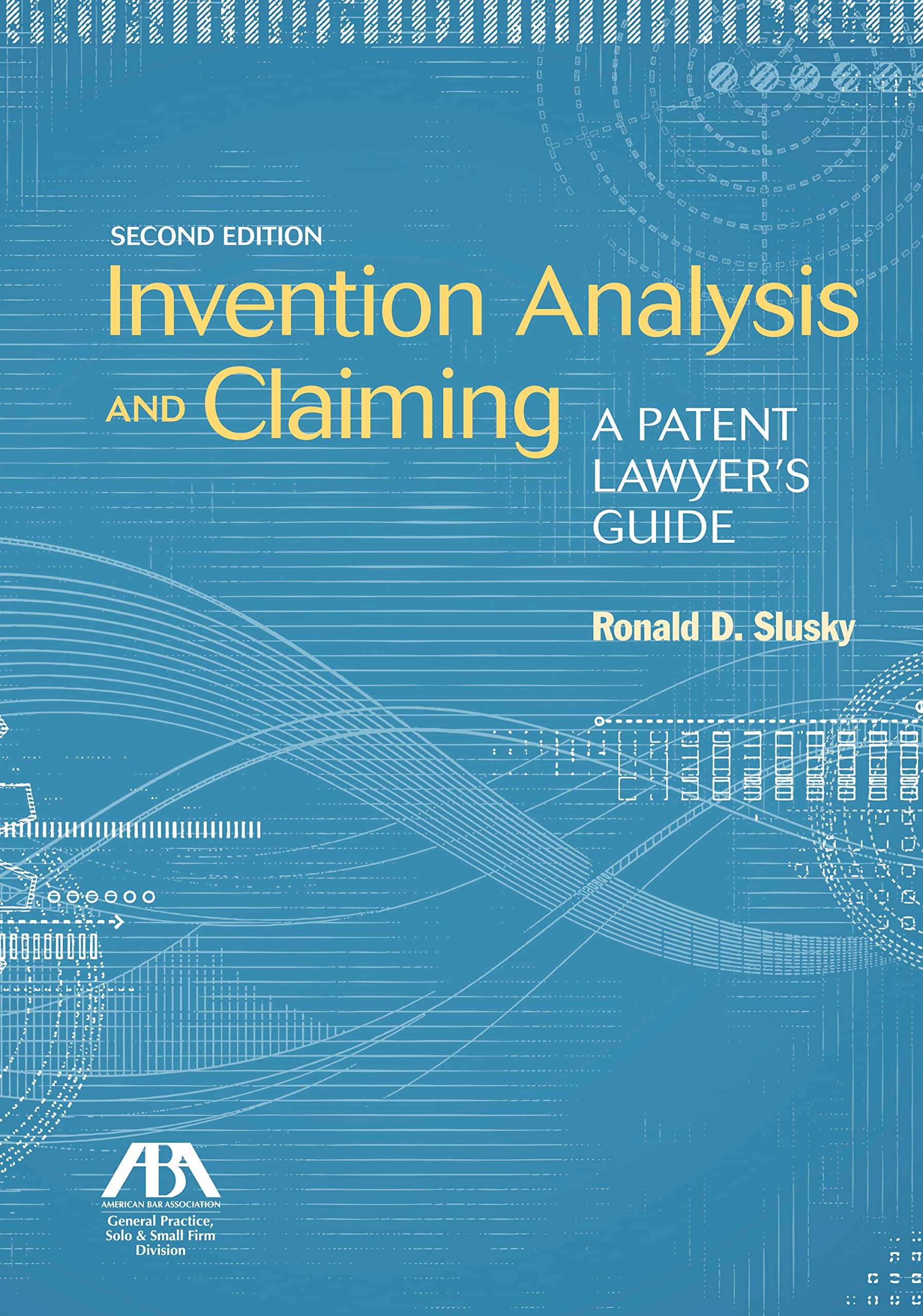 Invention Analysis and Claiming: A Patent Lawyer's Guide, Second Edition,New
