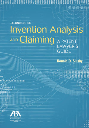 Invention Analysis And Claiming: A Patent Lawyer'S Guide, Second Edition