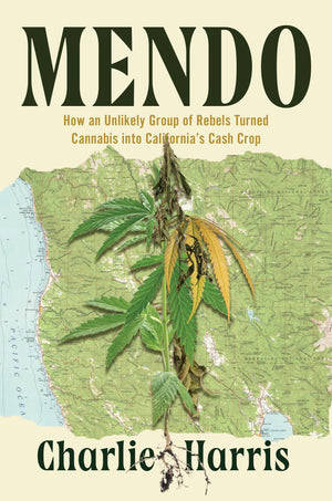 Mendo: How An Unlikely Group Of Rebels Turned Cannabis Into CaliforniaS Cash Crop