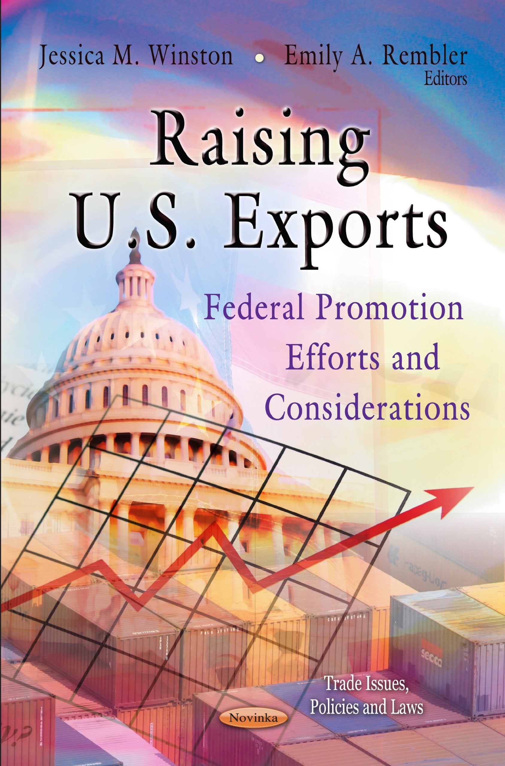 Raising U.S. Exports: Federal Promotion Efforts And Considerations (Trade Issues, Policies And Laws: America In The 21St Century,Used