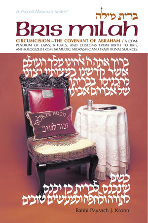 Bris Milah / Circumcision: The Covenant of Abraham  A compendium of laws, rituals, & customs from birth to bris anthologized fr