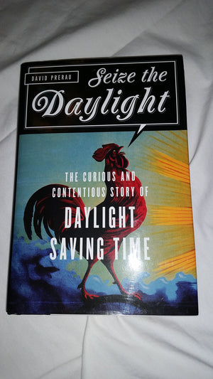 Seize the Daylight: The Curious and Contentious Story of Daylight Saving Time,Used