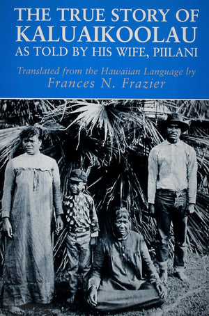 The True Story of Kaluaikoolau: As Told by His Wife, Piilani,New