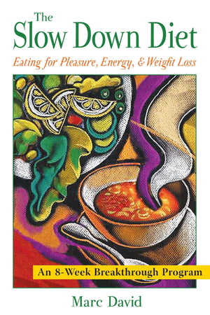 The Slow Down Diet: Eating for Pleasure, Energy, and Weight Loss,New