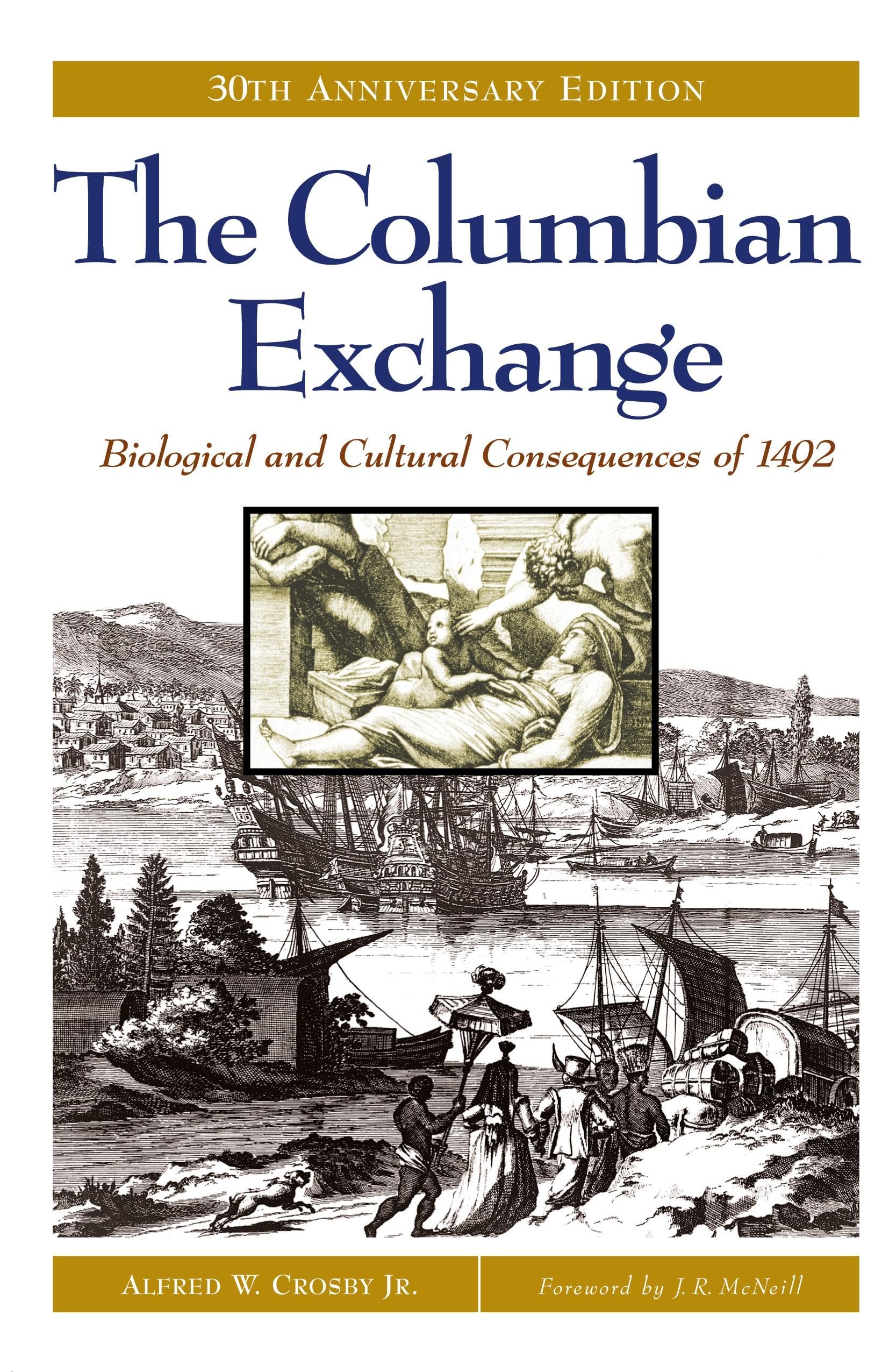 The Columbian Exchange: Biological and Cultural Consequences of 1492, 30th Anniversary Edition,New