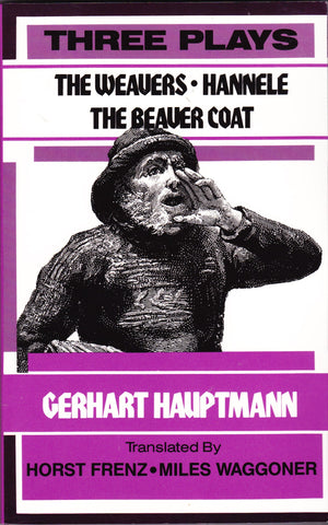 Three Plays : The Weavers, Hannele, The Beaver Coat,New