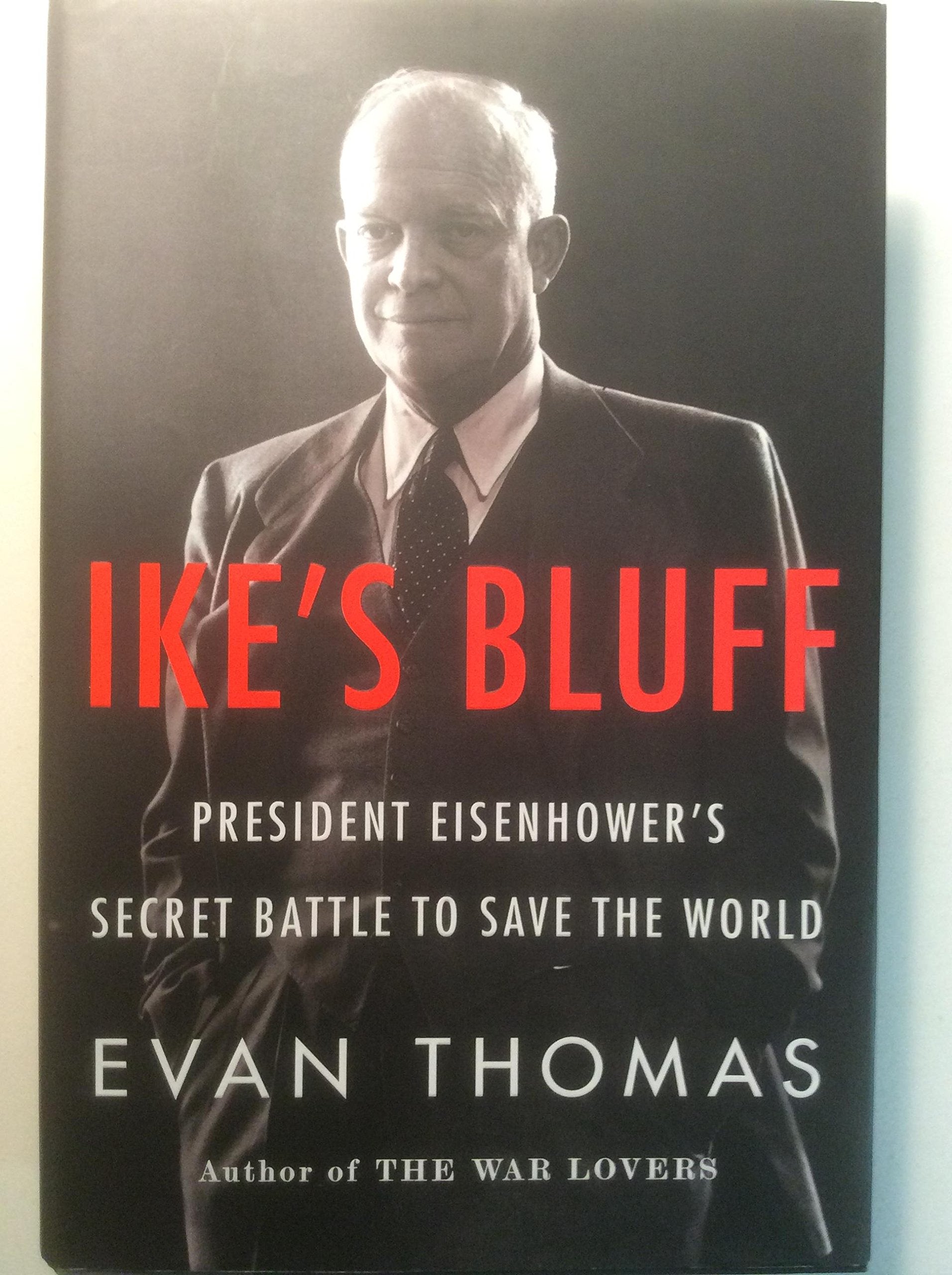 Ike'S Bluff: President Eisenhower'S Secret Battle To Save The World