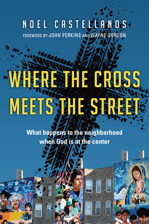 Where the Cross Meets the Street: What Happens to the Neighborhood When God Is at the Center,Used
