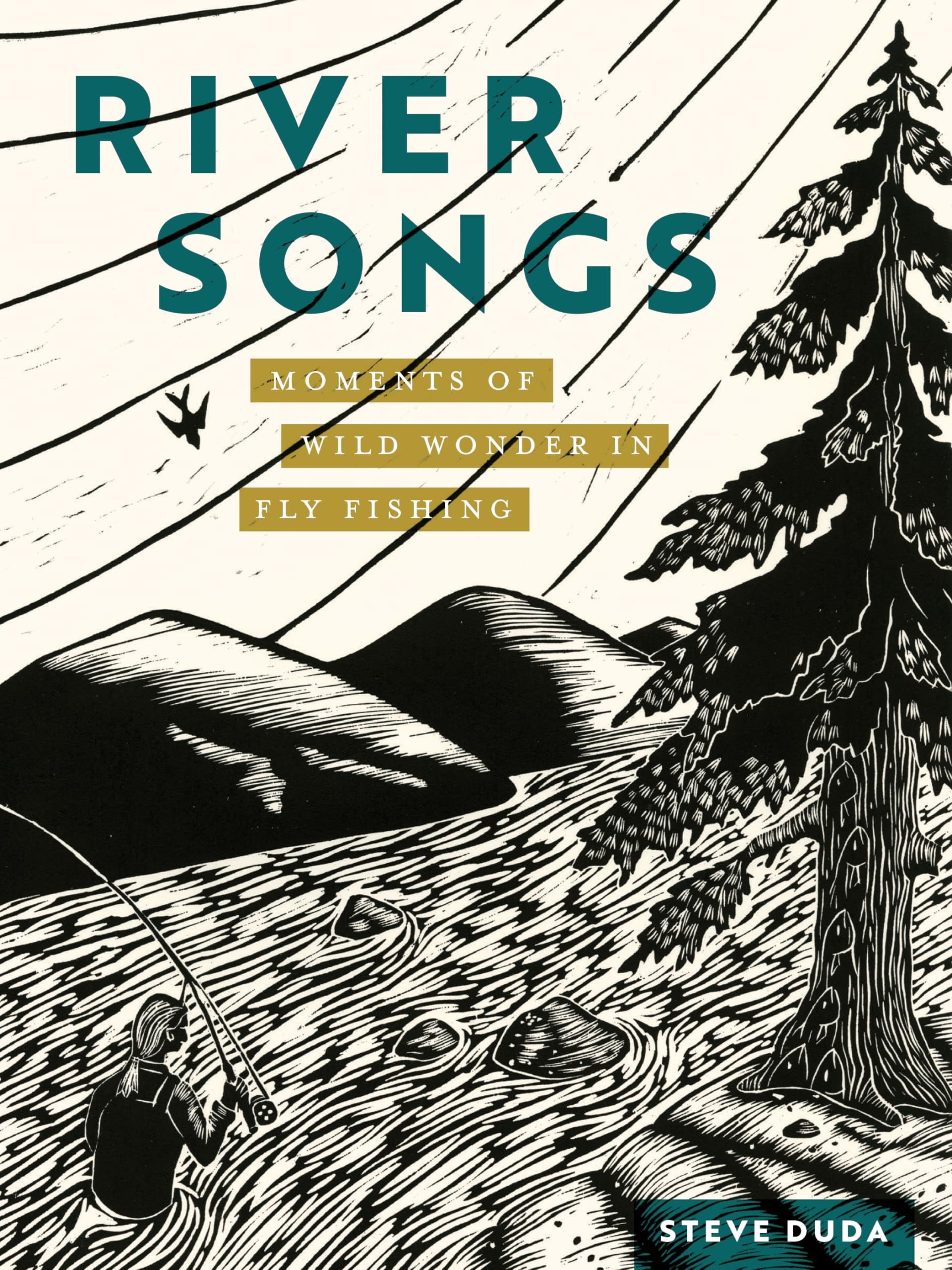 River Songs: Moments of Wild Wonder in Fly Fishing,New