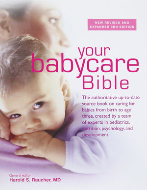 Your New Babycare Bible: The Most Authoritative And Uptodate Source Book On Caring For Babies From Birth To Age Three
