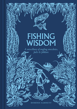 Fishing Wisdom: A Miscellany Of Angling Anecdotes, Facts And Folklore