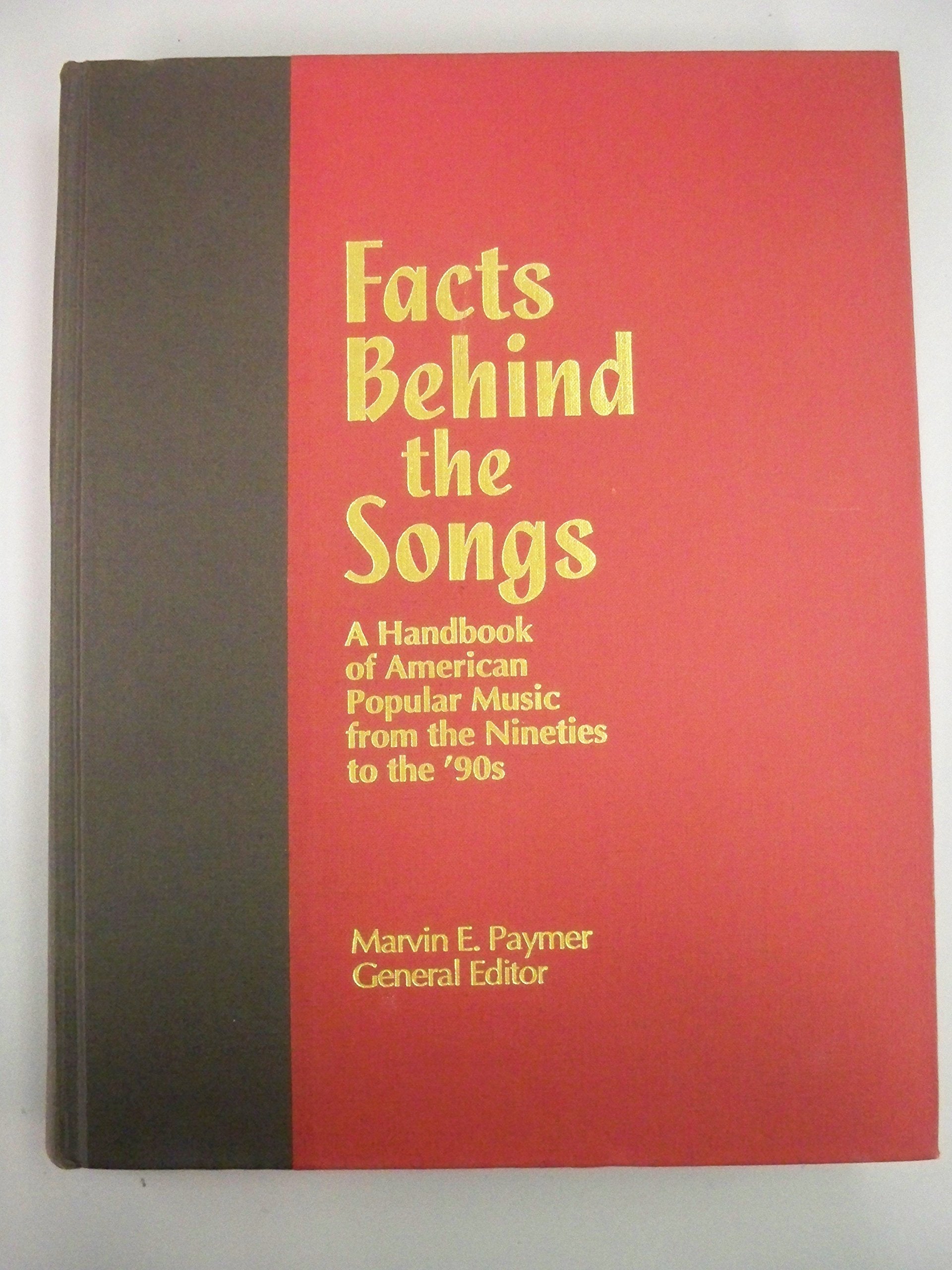 Facts Behind the Songs: A Handbook of American Popular Music from the Nineties to the '90s (Garland Reference Library of the Hum,New