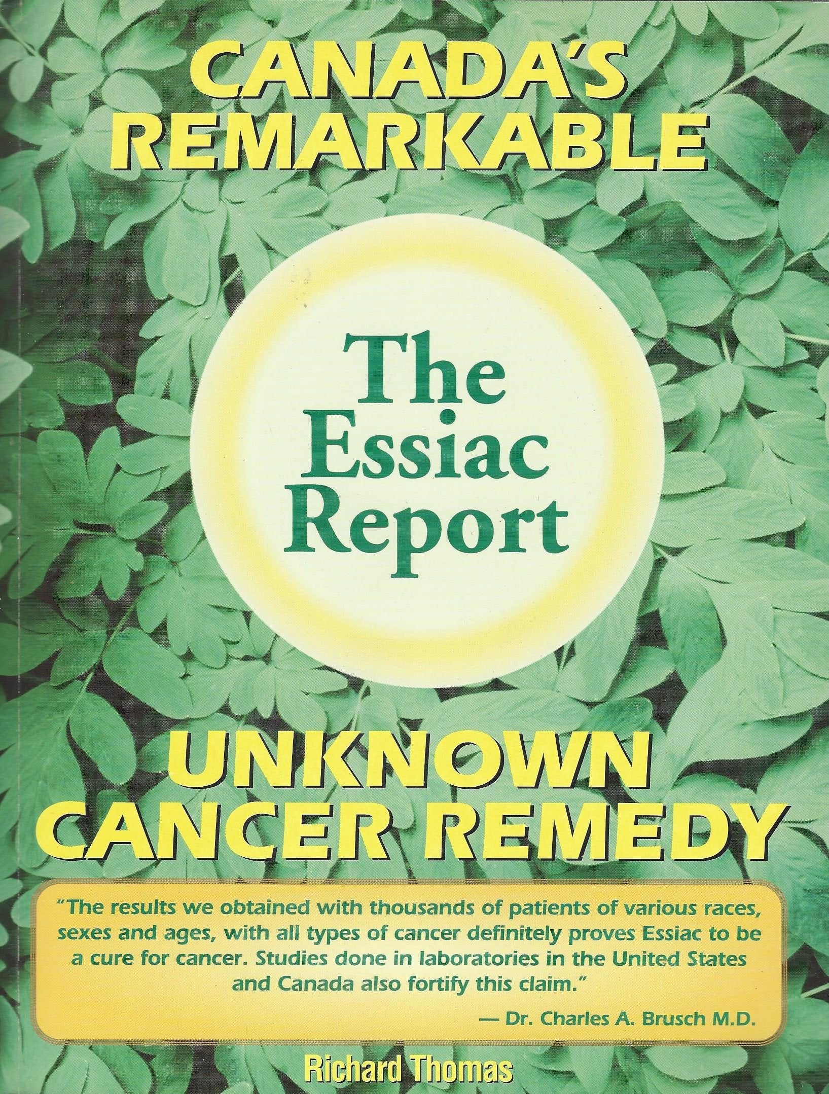 The Essiac Report: The True Story of a Canadian Herbal Cancer Remedy and of the Thousands of Lives It Continues to Save,New