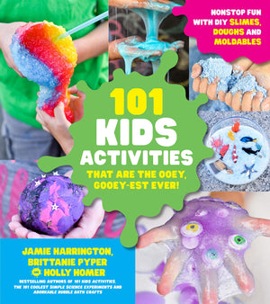 101 Kids Activities That Are The Ooey, Gooeyest Ever!: Nonstop Fun With Diy Slimes, Doughs And Moldables,Used