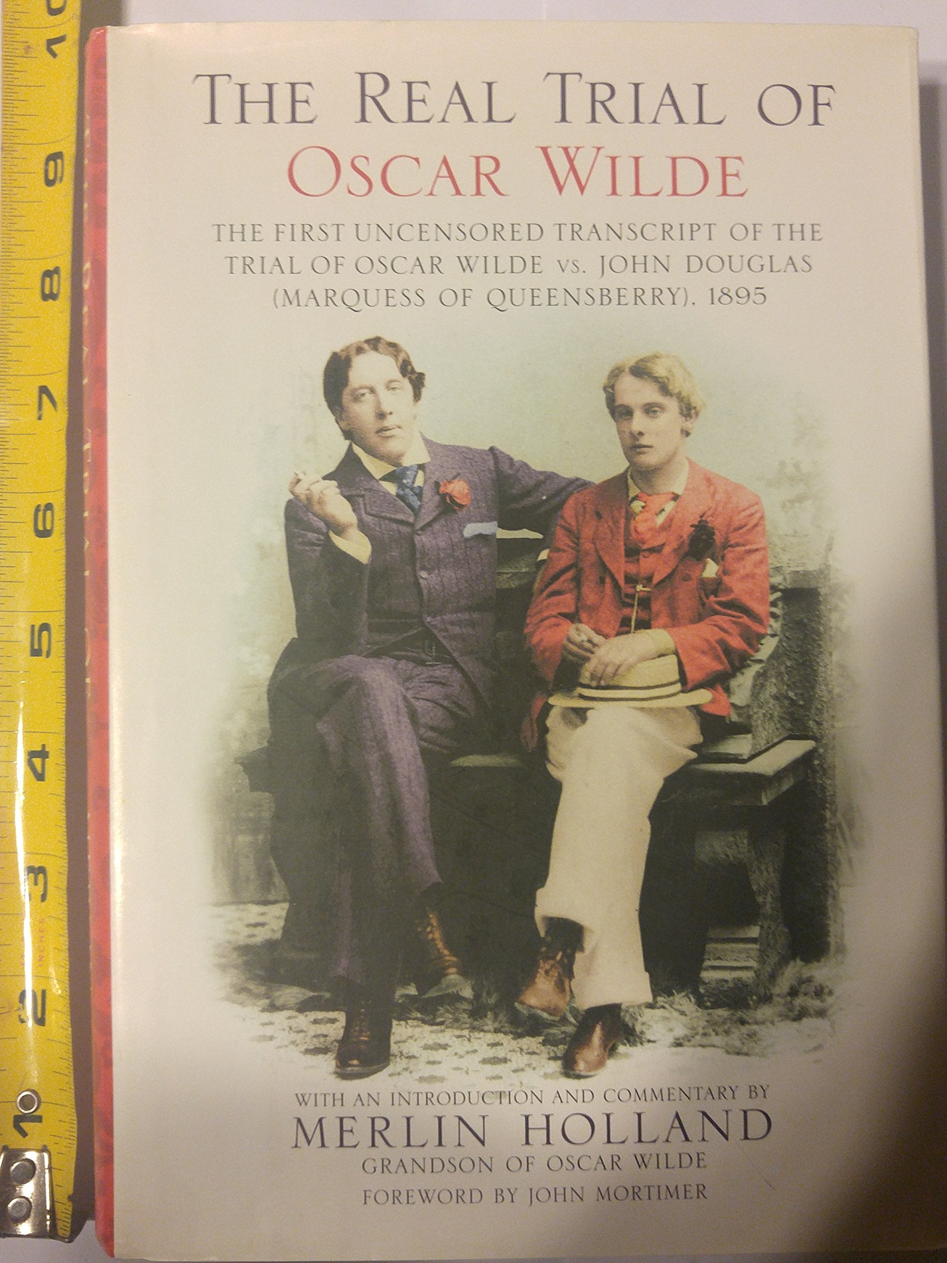 The Real Trial Of Oscar Wilde: The First Uncensored Transcript Of The Trial Of Oscar Wilde Vs. John Douglas (Marquess Of Queensb,Used